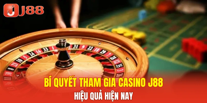 Bí quyết tham gia casino J88 hiệu quả hiện nay