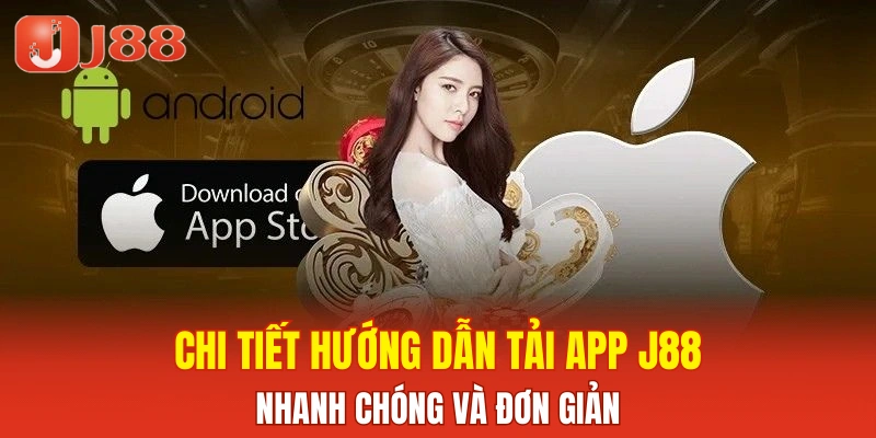 Chi tiết hướng dẫn tải app J88 nhanh chóng và đơn giản