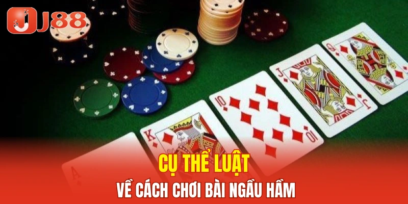 Cụ thể luật về cách chơi bài ngầu hầm