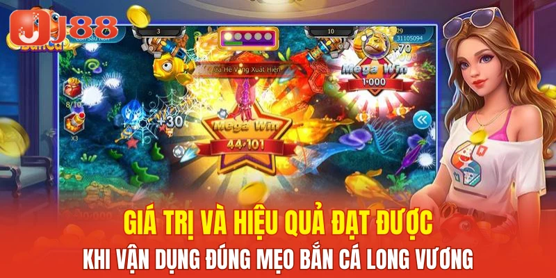 Giá trị và hiệu quả đạt được khi vận dụng đúng mẹo bắn cá Long Vương