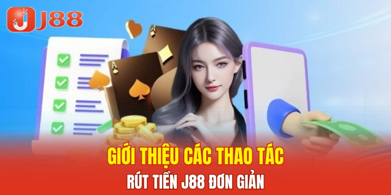 Giới thiệu các thao tác rút tiền J88 đơn giản