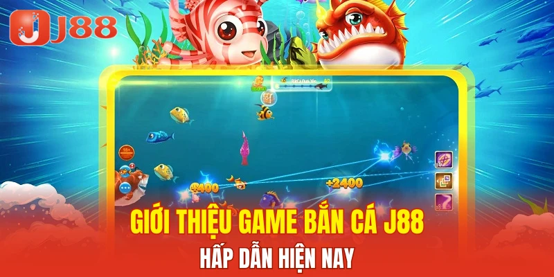 Giới thiệu game bắn cá J88 hấp dẫn hiện nay