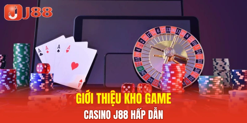 Giới thiệu kho game casino J88 hấp dẫn