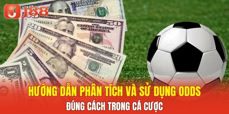 Hướng dẫn phân tích và sử dụng odds đúng cách trong cá cược