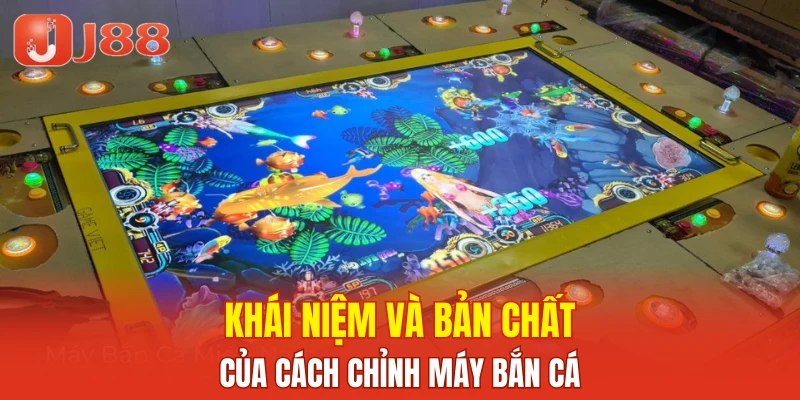 Khái niệm và bản chất của cách chỉnh máy bắn cá