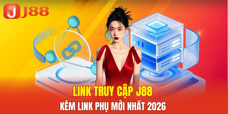 Địa chỉ vào J88 an toàn kèm đường dẫn dự phòng