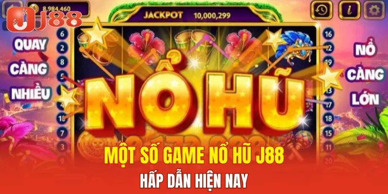 Một số game nổ hũ J88 hấp dẫn hiện nay
