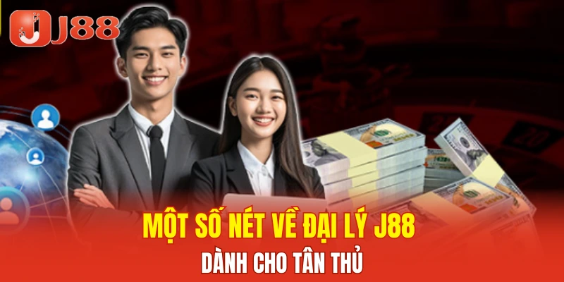 Một số nét về đại lý J88 dành cho tân thủ