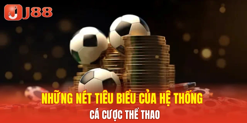 Những nét tiêu biểu của hệ thống cá cược thể thao