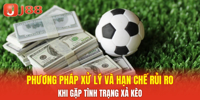 Phương pháp xử lý và hạn chế rủi ro khi gặp tình trạng xả kèo