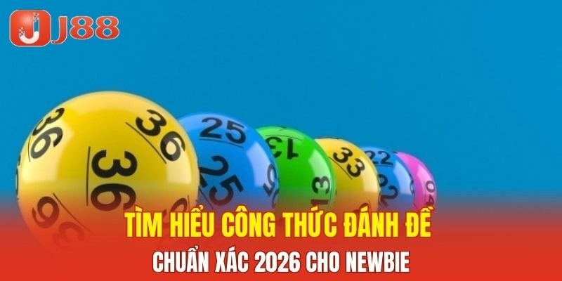 Tìm hiểu công thức đánh đề chuẩn xác 2026 cho newbie