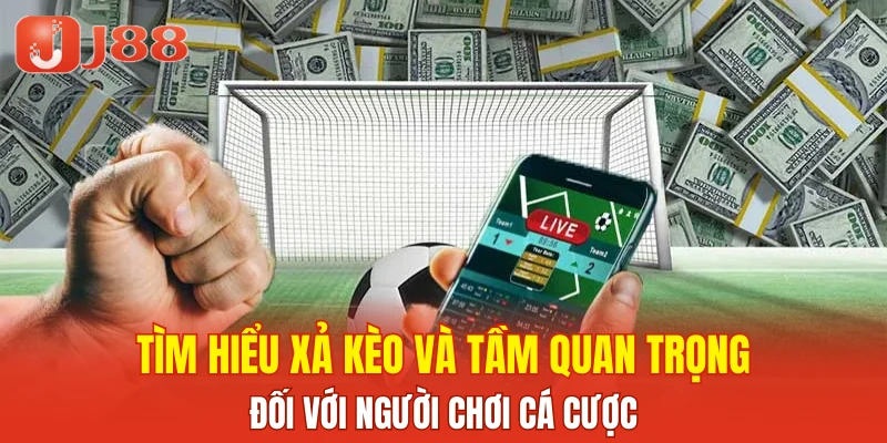 Tìm hiểu xả kèo và tầm quan trọng đối với người chơi cá cược