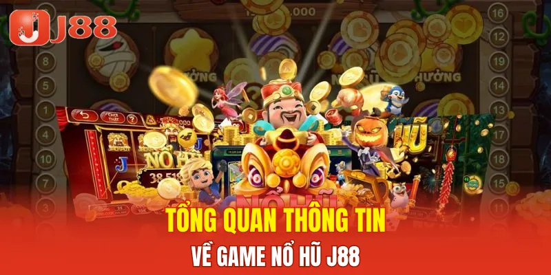 Tổng quan thông tin về game nổ hũ J88