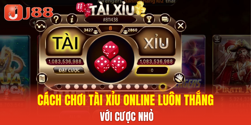 Cách chơi tài xỉu online luôn thắng với cược nhỏ
